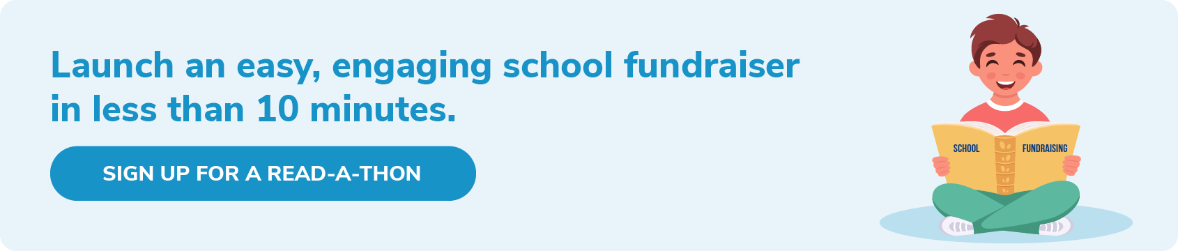 Sign up for a Read-A-Thon, one of the top school fundraising ideas, to start raising funds in less than ten minutes.